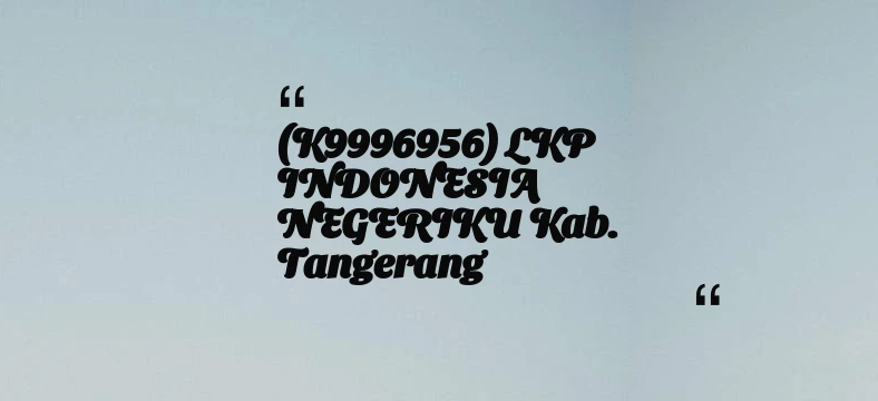 thumbnail for (K9996956) LKP INDONESIA NEGERIKU Kab. Tangerang