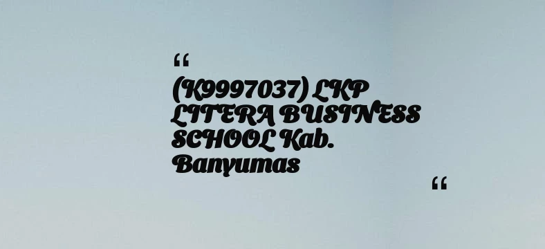 thumbnail for (K9997037) LKP LITERA BUSINESS SCHOOL Kab. Banyumas