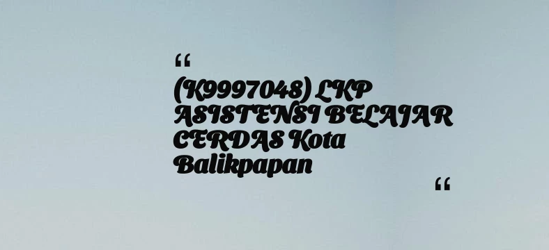 thumbnail for (K9997048) LKP ASISTENSI BELAJAR CERDAS Kota Balikpapan