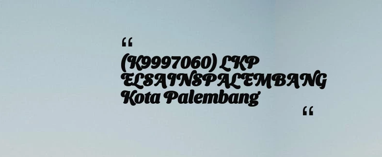 thumbnail for (K9997060) LKP ELSAINSPALEMBANG Kota Palembang