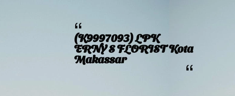 thumbnail for (K9997093) LPK ERNY S FLORIST Kota Makassar