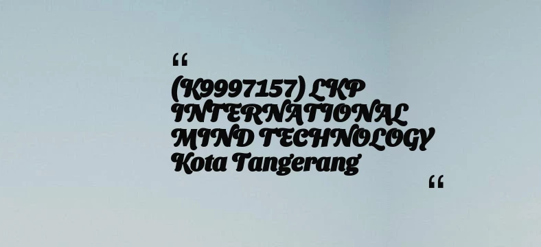 thumbnail for (K9997157) LKP INTERNATIONAL MIND TECHNOLOGY Kota Tangerang