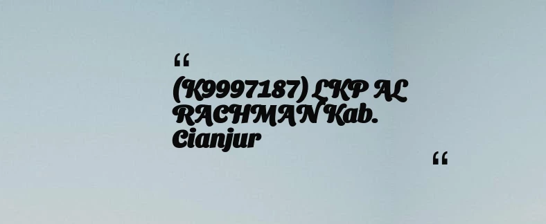 thumbnail for (K9997187) LKP AL RACHMAN Kab. Cianjur
