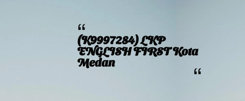 thumbnail for (K9997284) LKP ENGLISH FIRST Kota Medan