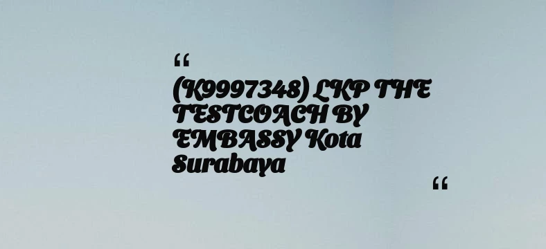thumbnail for (K9997348) LKP THE TESTCOACH BY EMBASSY Kota Surabaya