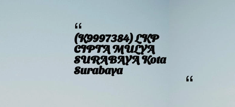 thumbnail for (K9997384) LKP CIPTA MULYA SURABAYA Kota Surabaya