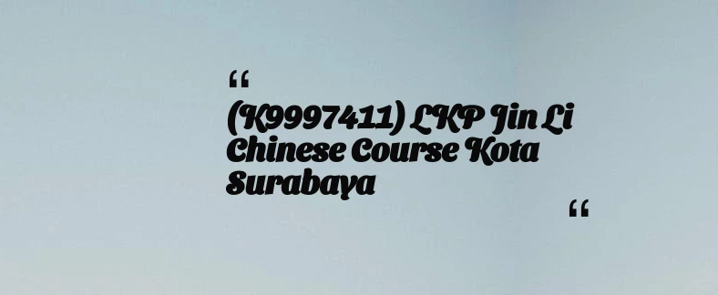 thumbnail for (K9997411) LKP Jin Li Chinese Course Kota Surabaya