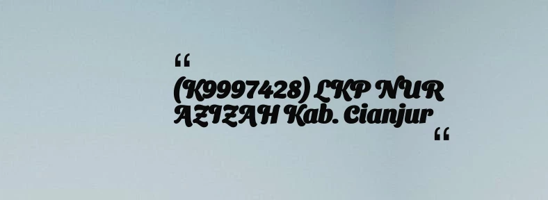 thumbnail for (K9997428) LKP NUR AZIZAH Kab. Cianjur
