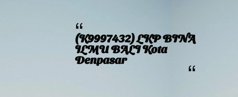 thumbnail for (K9997432) LKP BINA ILMU BALI Kota Denpasar