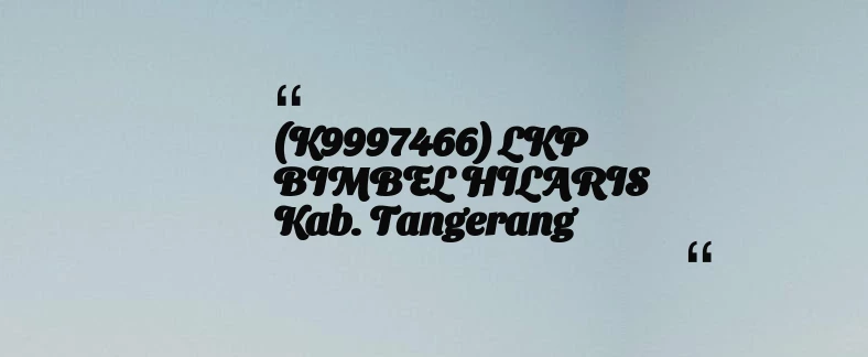 thumbnail for (K9997466) LKP BIMBEL HILARIS Kab. Tangerang