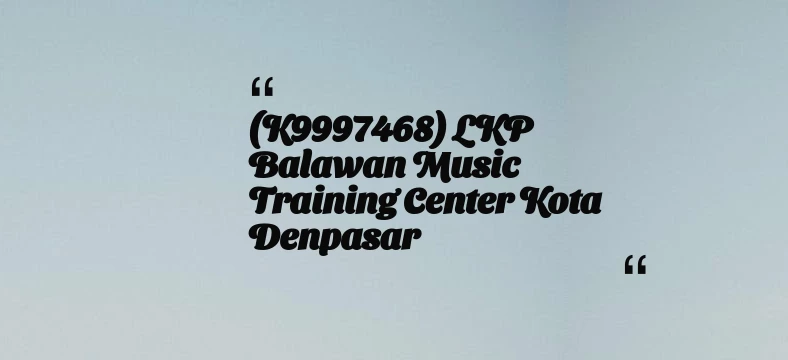 thumbnail for (K9997468) LKP  Balawan Music Training Center Kota Denpasar