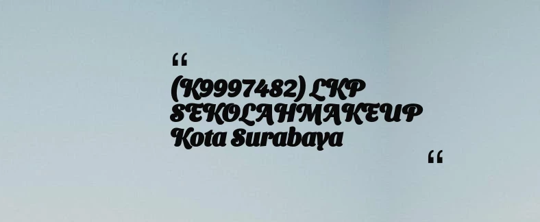 thumbnail for (K9997482) LKP SEKOLAHMAKEUP Kota Surabaya