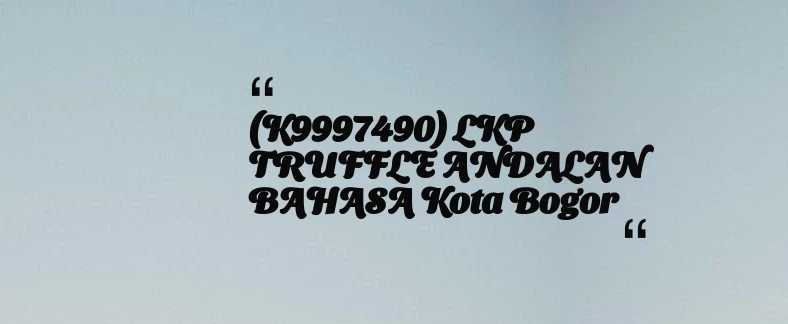 thumbnail for (K9997490) LKP TRUFFLE ANDALAN BAHASA Kota Bogor