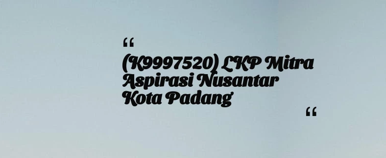 thumbnail for (K9997520) LKP Mitra Aspirasi Nusantar Kota Padang