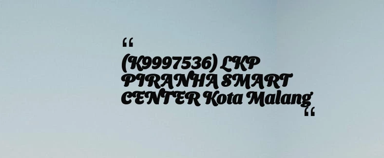 thumbnail for (K9997536) LKP PIRANHA SMART CENTER Kota Malang