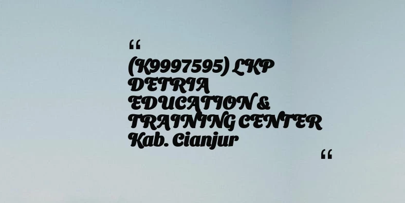 thumbnail for (K9997595) LKP DETRIA EDUCATION & TRAINING CENTER Kab. Cianjur