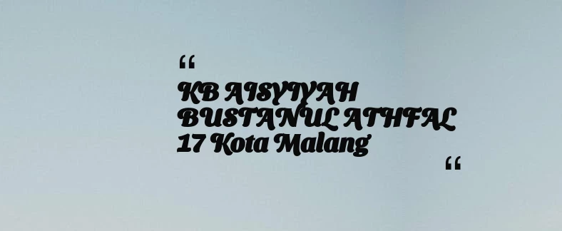 thumbnail for KB AISYIYAH BUSTANUL ATHFAL 17 Kota Malang