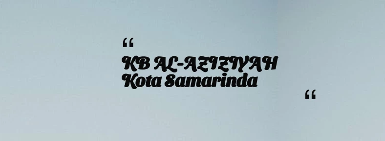 thumbnail for KB AL-AZIZIYAH Kota Samarinda