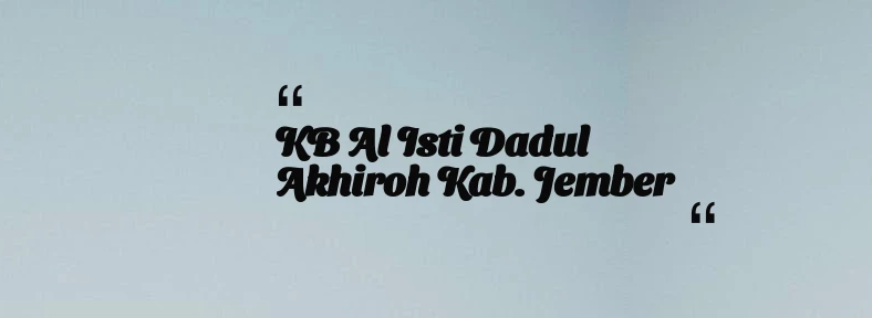 thumbnail for KB Al Isti dadul Akhiroh Kab. Jember