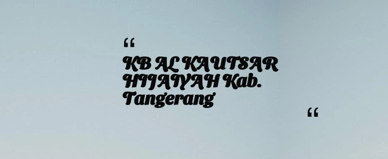thumbnail for KB AL KAUTSAR HIJAIYAH Kab. Tangerang
