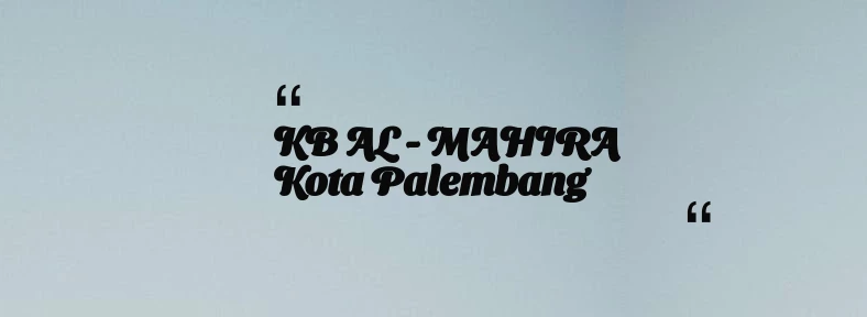 thumbnail for KB AL - MAHIRA Kota Palembang