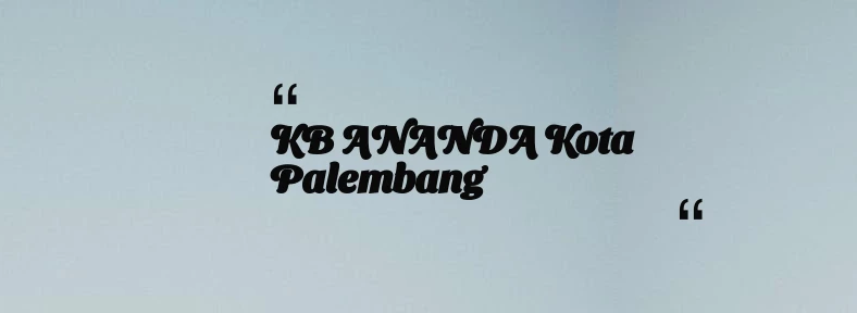 thumbnail for KB ANANDA Kota Palembang