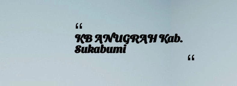 thumbnail for KB ANUGRAH Kab. Sukabumi