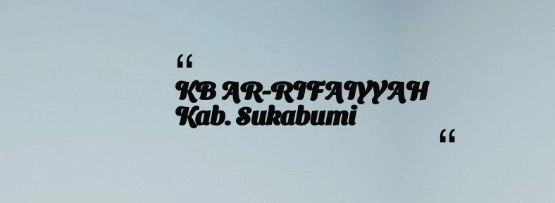 thumbnail for KB AR-RIFAIYYAH Kab. Sukabumi