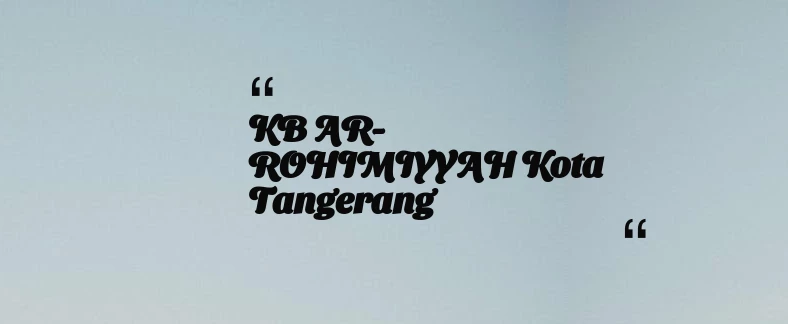 thumbnail for KB AR-ROHIMIYYAH Kota Tangerang