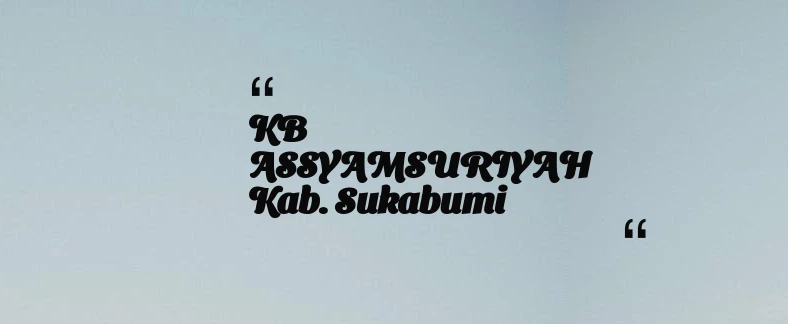 thumbnail for KB ASSYAMSURIYAH Kab. Sukabumi