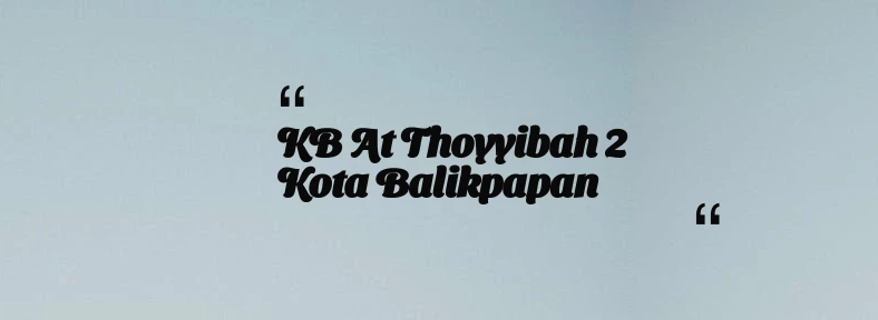 thumbnail for KB At Thoyyibah 2 Kota Balikpapan