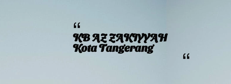 thumbnail for KB AZ ZAKIYYAH Kota Tangerang