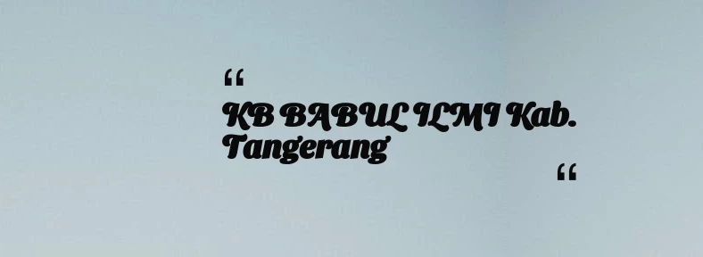 thumbnail for KB BABUL ILMI Kab. Tangerang