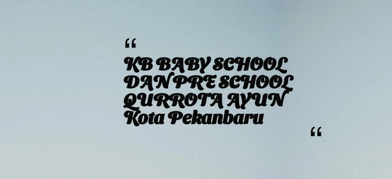 thumbnail for KB BABY SCHOOL DAN PRE SCHOOL QURROTA AYUN Kota Pekanbaru