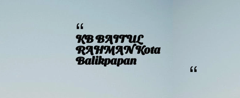 thumbnail for KB BAITUL RAHMAN Kota Balikpapan