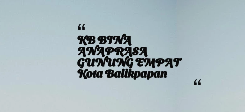 thumbnail for KB BINA ANAPRASA GUNUNG EMPAT Kota Balikpapan