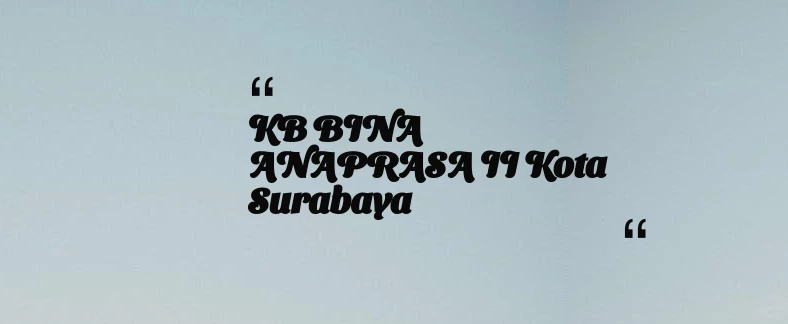 thumbnail for KB BINA ANAPRASA II Kota Surabaya