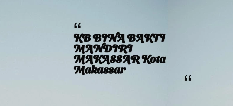 thumbnail for KB BINA BAKTI MANDIRI MAKASSAR Kota Makassar