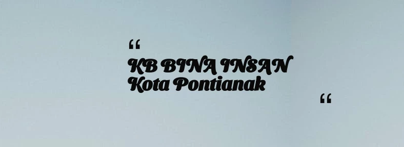 thumbnail for KB BINA INSAN Kota Pontianak