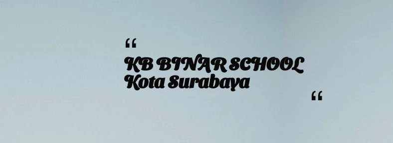 thumbnail for KB BINAR SCHOOL Kota Surabaya