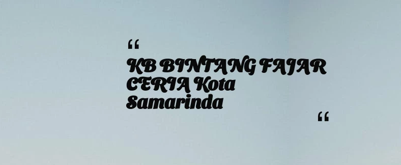 thumbnail for KB BINTANG FAJAR CERIA Kota Samarinda