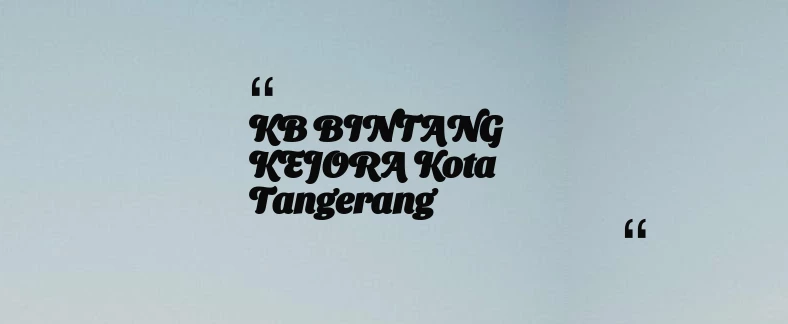 thumbnail for KB BINTANG KEJORA Kota Tangerang