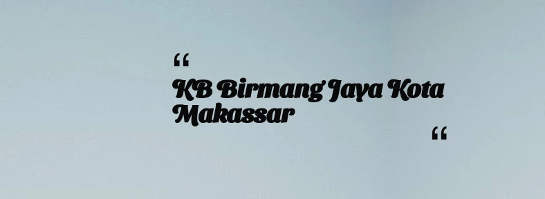 thumbnail for KB Birmang Jaya Kota Makassar