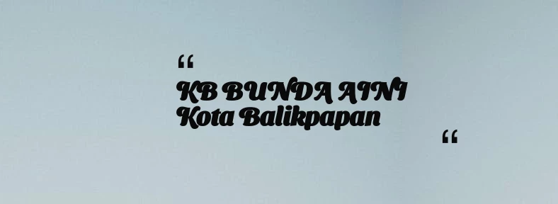 thumbnail for KB BUNDA AINI Kota Balikpapan