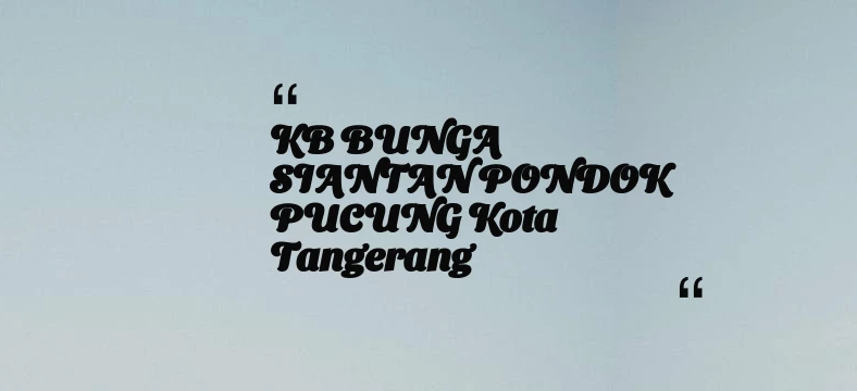 thumbnail for KB BUNGA SIANTAN PONDOK PUCUNG Kota Tangerang