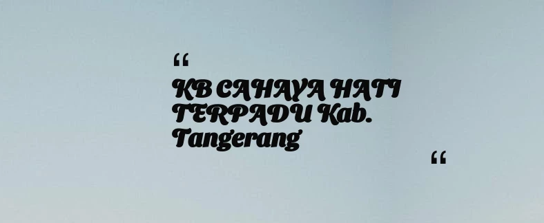 thumbnail for KB CAHAYA HATI TERPADU Kab. Tangerang