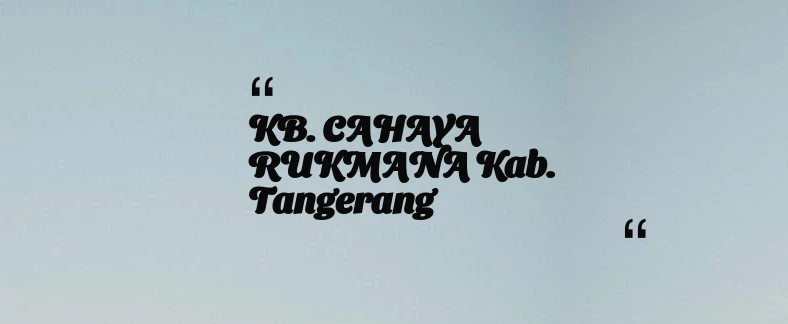 thumbnail for KB. CAHAYA RUKMANA Kab. Tangerang
