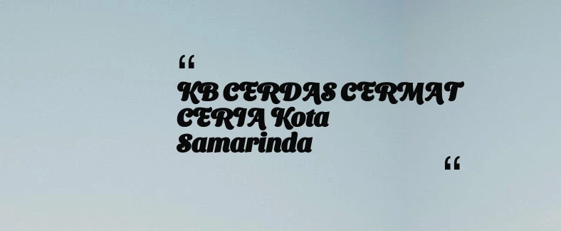 thumbnail for KB CERDAS CERMAT CERIA Kota Samarinda