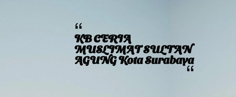 thumbnail for KB CERIA MUSLIMAT SULTAN AGUNG Kota Surabaya