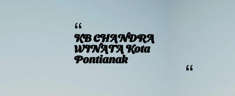thumbnail for KB  CHANDRA WINATA Kota Pontianak